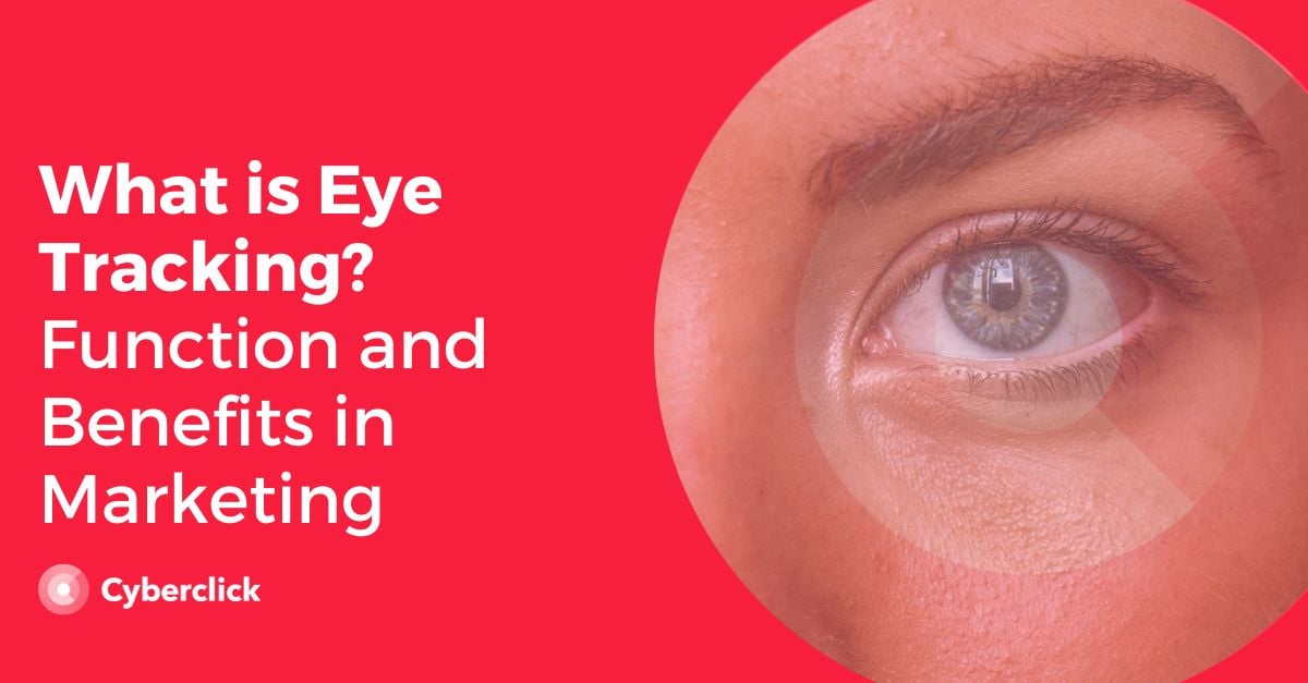 What is Eye Tracking? Function and Benefits in Marketing